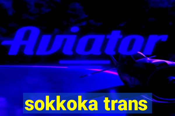 sokkoka trans